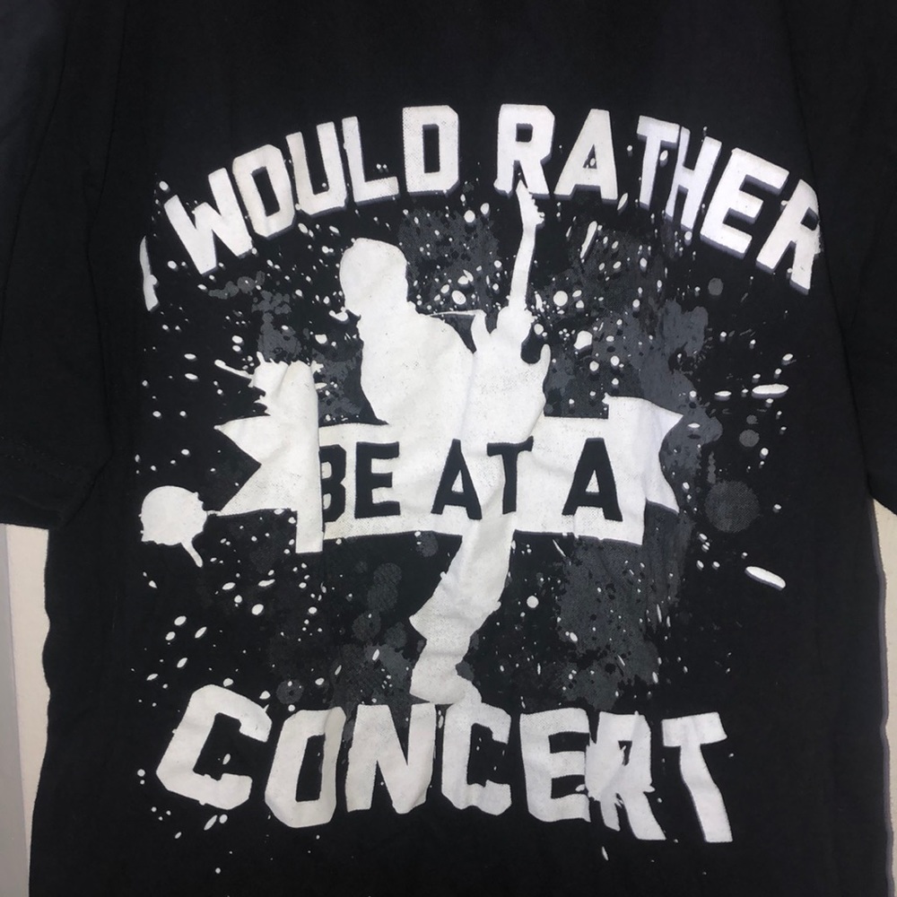 “I would rather be at a concert” T-Shirt